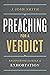 Preaching for a Verdict: Recovering the Role of Exhortation