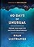 60 Days of Unusual: Prepare Your Heart for Uncommon Breakthrough