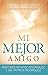 Mi mejor amigo: Sumérgete en una relación más profunda con el Espíritu Santo (Spanish Edition)