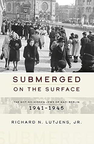 Submerged on the Surface: The Not-So-Hidden Jews of Nazi Berlin, 1941–1945