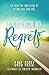 Living With No Regrets: Get Ready for Your Future, by Getting Over Your Past