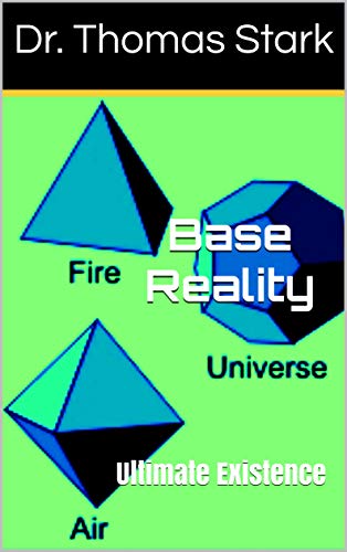 Base Reality: Ultimate Existence (The Truth Series Book 16)