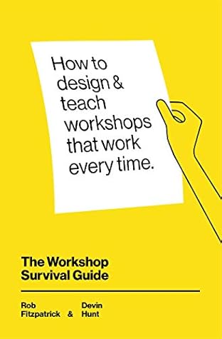 The Workshop Survival Guide: How to design and teach educational workshops that work every time