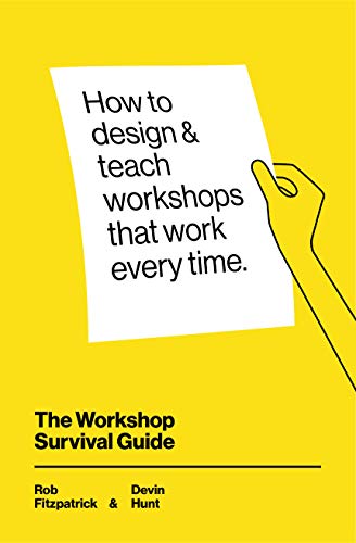 The Workshop Survival Guide: How to design and teach educational workshops that work every time (Kindle Edition)