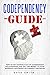 Codependency Guide: How to Get Yourself Out of Codependent Relationships and Say, “No More!” to Your Marriage, Boyfriend or Current Girlfriend