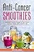 Anti-Cancer Smoothies by Kristina Johnson