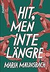 Hit, men inte längre by Maria Maunsbach