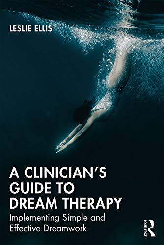 A Clinician’s Guide to Dream Therapy: Implementing Simple and Effective Dreamwork (Kindle Edition)