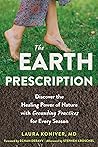 The Earth Prescription: Discover the Healing Power of Nature with Grounding Practices for Every Season