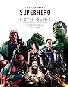 The Ultimate Superhero Movie Guide: The Definitive Handbook for Comic Book Film Fans