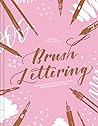 Brush Lettering: Create Beautiful Calligraphy with Brushes and Brush Pens