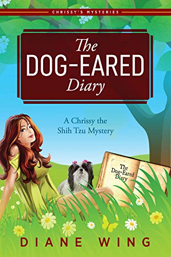 The Dog-Eared Diary: A Chrissy the Shih Tzu Mystery (Kindle Edition)