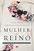 Mulher do reino: Seu propósito, seu poder e suas possibilidades