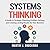 Systems Thinking: A Guide to Strategic Planning, Problem Solving, and Creating Lasting Results for Your Business