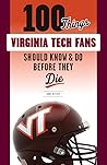100 Things Virginia Tech Fans Should Know & Do Before They Die (100 Things...Fans Should Know)