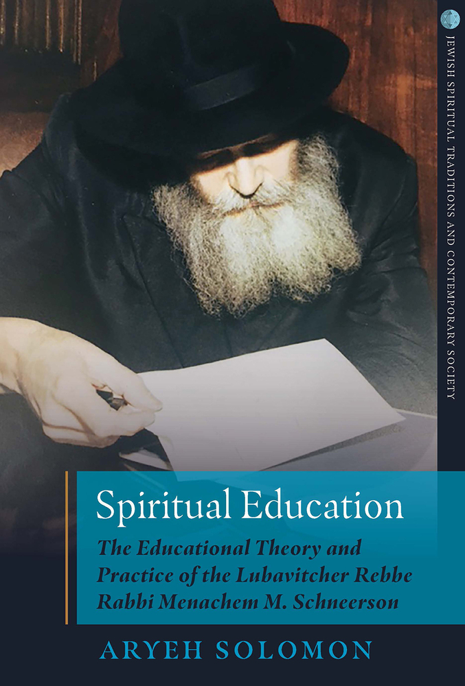 Spiritual Education: The Educational Theory and Practice of the Lubavitcher Rebbe Rabbi Menachem M. Schneerson (Jewish Spiritual Traditions and Contempo)