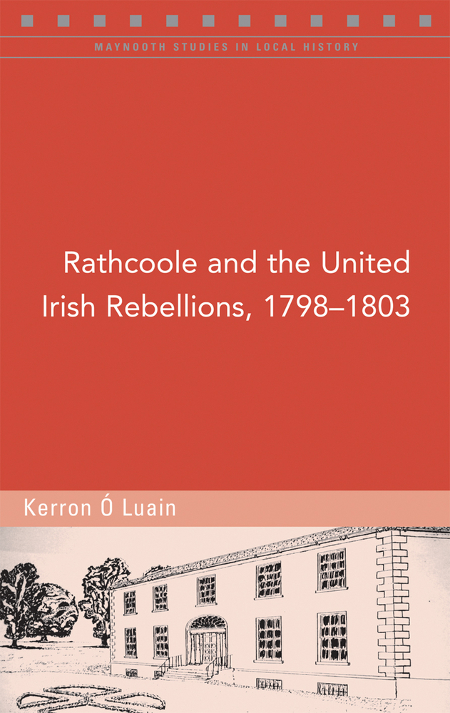 Rathcoole and the United Irish Rebellions, 1798–1803 (Maynooth Studies in Local History)