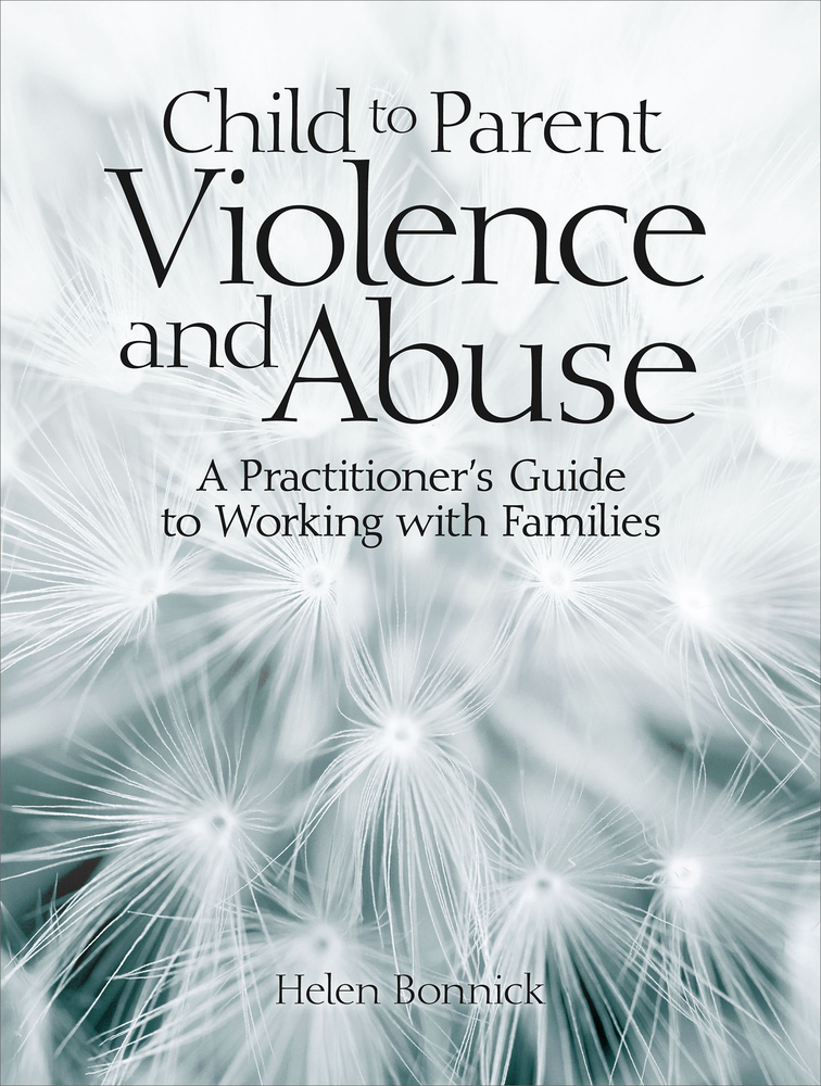 Child to Parent Violence and Abuse: A Practitioner's Guide to Working with Families (Paperback)