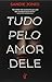 Tudo Pelo Amor Dele