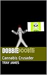 Dobbie : Cannabis Crusader