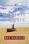 Against the Grain: Unconventional Wisdom from Ecclesiastes Against the Grain: Unconventional Wisdom from Ecclesiastes