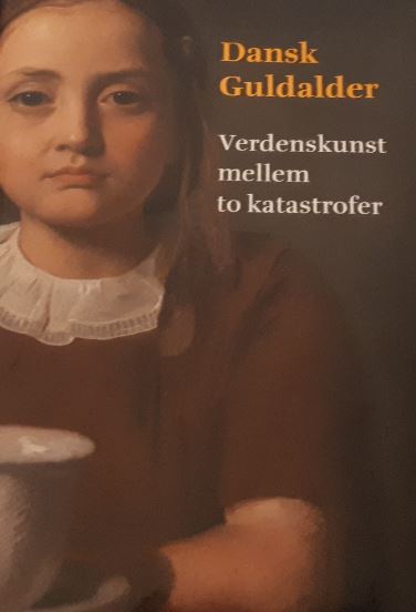 Dansk Guldalder – Verdenskunst mellem to katastrofer (Hardcover)