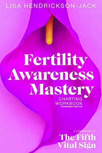 Fertility Awareness Mastery Charting Workbook: A Companion to The Fifth Vital Sign, Fahrenheit Edition (Kindle Edition)
