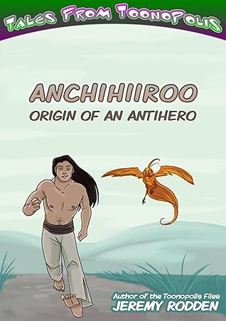 Anchihiiroo Origin Of An Antihero By Jeremy Rodden