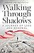 Walking Through Shadows: A ...