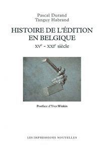 Histoire de l'édition en Belgique : XVe - XXIe siècles (Paperback)