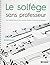 Le solfège sans professeur:...