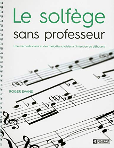 Le solfège sans professeur: Une méthode claire et des mélodies choisies à l'intention du débutant (Spiral-bound)