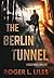 The Berlin Tunnel--A Cold War Thriller
