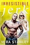 Irresistible Jerk by Mira Stanley