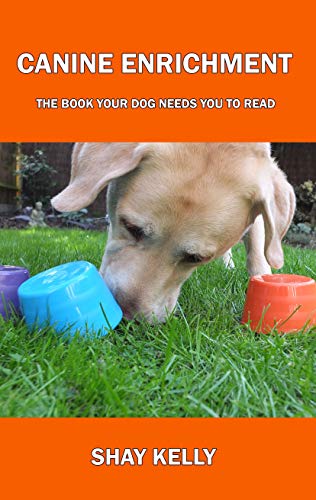 CANINE ENRICHMENT: THE BOOK YOUR DOG NEEDS YOU TO READ (Kindle Edition)