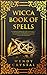 Wicca Book of Spells: A New...