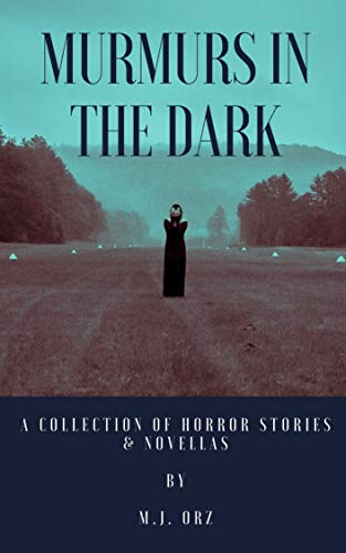 Murmurs In The Dark: A Collection of Horror Stories & Novellas (Kindle Edition)