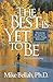 The Best Is Yet To Be: Discovering the Secret to a Creative, Happy Retirement