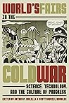 World's Fairs in the Cold War: Science, Technology, and the Culture of Progress