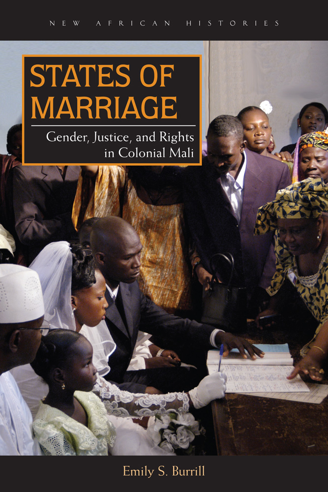 States of Marriage: Gender, Justice, and Rights in Colonial Mali (New African Histories)