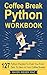 Coffee Break Python Workbook: 127 Python Puzzles to Push You from Zero to Hero in Your Coffee Breaks