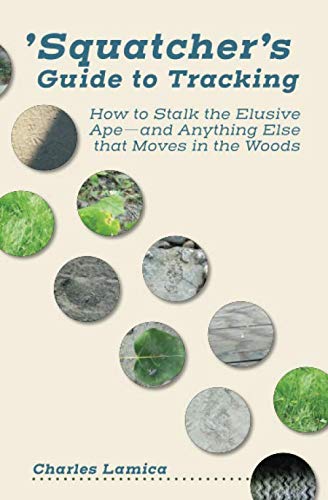 'Squatcher's Guide to Tracking: How to Stalk the Elusive Ape—and Anything Else that Moves in the Woods (Paperback)
