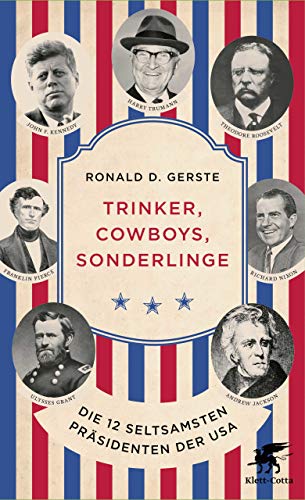 Trinker, Cowboys, Sonderlinge: Die 12 seltsamsten Präsidenten der USA (Kindle Edition)