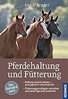 Pferdehaltung und Fütterung: Haltung optimal planen - praxisgerecht verwirklichen - Fütterungsgrundlagen verstehen und bedarfsgerecht umsetzen Pferdehaltung und Fütterung: Haltung optimal planen - praxisgerecht verwirklichen - Fütterungsgrundlagen verstehen und bedarfsgerecht umsetzen