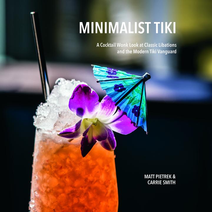 Minimalist tiki. A Cocktail Wonk look at classic libations and the modern tiki vanguard (Hardcover)