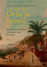 Orjia ja isäntiä: Ruotsalais-suomalainen siirtomaaherruus Karibialla (Hardcover)