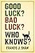 Good Luck? Bad Luck? Who Kn...