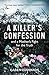 A Killer's Confession: And a mother's fight to bring her daughter, Becky Godden-Edwards', murderer to trial