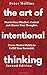 The Art of Intentional Thinking: Master Your Mindset. Control and Choose Your Thoughts. Create Mental Habits to Fulfill Your Potential