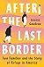 After the Last Border: Two Families and the Story of Refuge in America